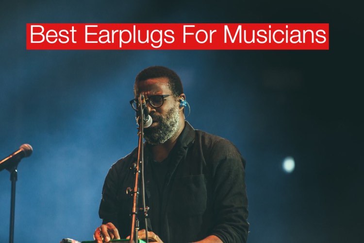 Best Earplugs for Musicians