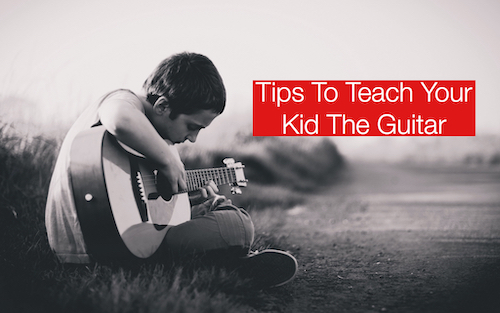 Tips To Teach Your Child The Guitar